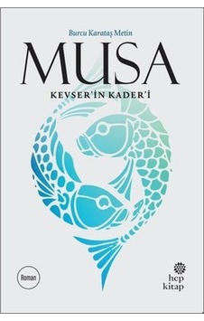 Musa - Kevser'in Kader'i - Burcu Karataş Metin - Hep Kitap