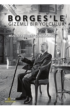 Borges'le Gizemli Bir Yolculuk - Mustafa Bülent Gündoğmuş - Ütopya Yayınevi Borges'le Gizemli Bir Yolculuk - Mustafa Bülent Gündoğmuş - Ütopya Yayınevi