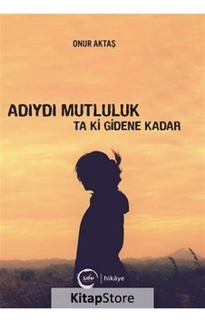 Adıydı Mutluluk Ta Ki Gidene Kadar - Onur Aktaş - Sıfır Yayınları Adıydı Mutluluk Ta Ki Gidene Kadar - Onur Aktaş - Sıfır Yayınları