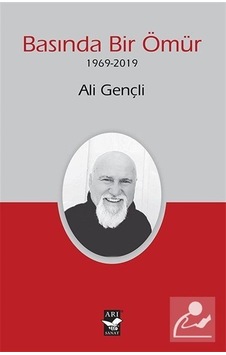 Basında Bir Ömür 1969 - 2019 - Ali Gençli - Arı Sanat Yayınevi
