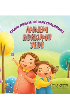 Annem Korkumu Yedi - Leyla Çetin - Zencefil Kitap