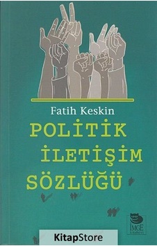 Politik Iletişim Sözlüğü / Fatih Keskin Politik Iletişim Sözlüğü / Fatih Keskin