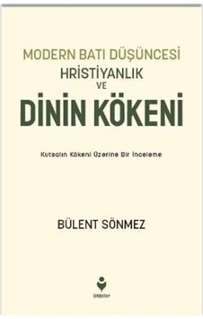 Moder Batı Düşüncesi Hristiyanlık Ve Dinin Kökeni / Bülent Sönmez Moder Batı Düşüncesi Hristiyanlık Ve Dinin Kökeni / Bülent Sönmez