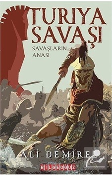Turıya Savaşı-Savaşların Anası - Ali Demirel - Bilgeoğuz Yayınları Turıya Savaşı-Savaşların Anası - Ali Demirel - Bilgeoğuz Yayınları