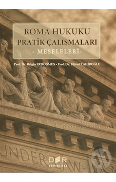 Roma Hukuku Pratik Çalışmaları - Belgin Erdoğmuş - Bülent Tahiroğlu - Der Yayınları Roma Hukuku Pratik Çalışmaları - Belgin Erdoğmuş - Bülent Tahiroğlu - Der Yayınları