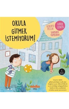 Okula Gitmek İstemiyorum / Alberto Pellai Okula Gitmek İstemiyorum / Alberto Pellai