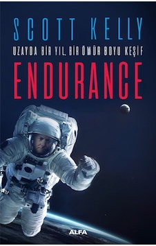 Uzayda Bir Yıl Bir Ömür Boyu Keşif Endurance - Scott Kelly - Alfa Yayıncılık Uzayda Bir Yıl Bir Ömür Boyu Keşif Endurance - Scott Kelly - Alfa Yayıncılık