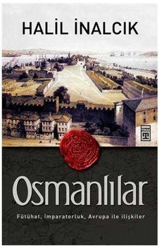 Osmanlılar Fütühat İmparatorluk Avrupa İle İlişkiler - Halil İnalcık Osmanlılar Fütühat İmparatorluk Avrupa İle İlişkiler - Halil İnalcık