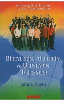 BireylerinAilelerin ve Ulusların İyileşmesi - John L. Payne - Akaşa Yayın