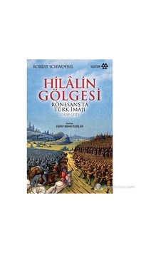 Hilâlin Gölgesi: Rönesans Dönemi Türk İmaji Hilâlin Gölgesi: Rönesans Dönemi Türk İmaji