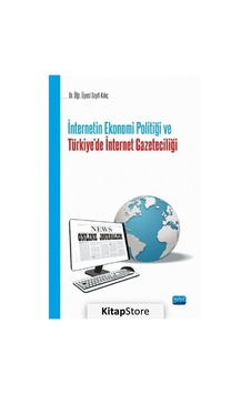 İnternetin Ekonomi Politiği ve Türkiye'de İnternet Gazeteciliği - Seyfi Kılıç - Nobel Akademik Yayıncılık