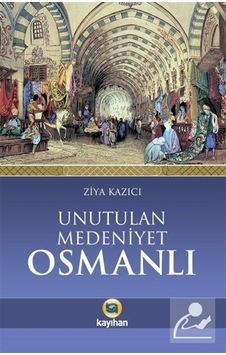 Unutulan Medeniyet Osmanlı / Prof. Dr. Ziya Kazıcı