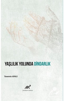 Yaşlılık Yolunda Dindarlık / Dr. Öğr. Üyesi Yasemin Apalı