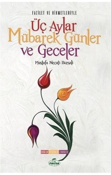Fazilet ve Hikmetleriyle Üç Aylar Mübarek Günler ve Geceler - Mustafa Necati Bursalı - Ravza Yayınları Fazilet ve Hikmetleriyle Üç Aylar Mübarek Günler ve Geceler - Mustafa Necati Bursalı - Ravza Yayınları