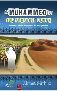 Hz Muhammed ile (s.a.v) Yol Arkadaşı Olmak - Ahmet Gürbüz - Ahir Zaman Hz Muhammed ile (s.a.v) Yol Arkadaşı Olmak - Ahmet Gürbüz - Ahir Zaman