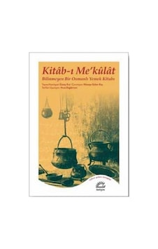 Kitab - ı Me'kulat: Bilinmeyen Bir Osmanlı Yemek Kitabı- İletişim Yayınları Kitab - ı Me'kulat: Bilinmeyen Bir Osmanlı Yemek Kitabı- İletişim Yayınları