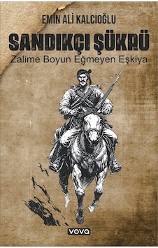Sandıkçı Şükrü Zalime Boyun Eğmeyen Eşkiya / Emin Ali Kalcıoğlu