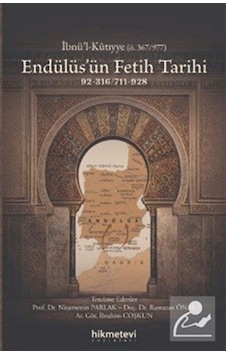 Endülüs'ün Fetih Tarihi 92-316/711-928 / İbnü'l Kutıyye Endülüs'ün Fetih Tarihi 92-316/711-928 / İbnü'l Kutıyye