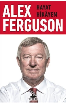 Alex Ferguson: Hayat Hikayem / Alex Ferguson Alex Ferguson: Hayat Hikayem / Alex Ferguson