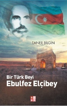 Bir Türk Beyi Ebulfez Elçibey - Taner Bilgin - Babıali Kültür Bir Türk Beyi Ebulfez Elçibey - Taner Bilgin - Babıali Kültür