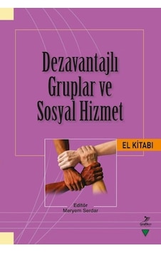 Dezavantajlı Gruplar ve Sosyal Hizmet El Kitabı- Grafiker Yayınları Dezavantajlı Gruplar ve Sosyal Hizmet El Kitabı- Grafiker Yayınları