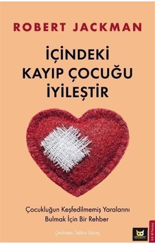 İçindeki Kayıp Çocuğu İyileştir - Çocukluğun Keşfedilmemiş Yaralarını Bulmak İçin Bir Rehber - Robert Jackman - Beyaz Baykuş