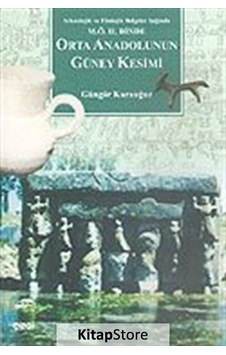Orta Anadolunun Güney KesimiArkeolojik ve Filolojik Belgeler Işığında M.Ö. II. Binde - Güngör Karauğuz - Çizgi Kitabevi