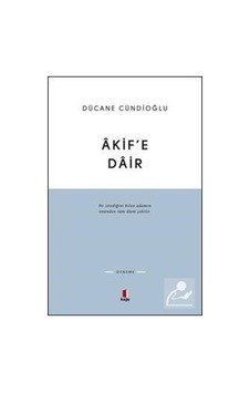 Akif'E Dair / Dücane Cündioğlu