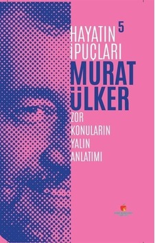 Hayatın İpuçları 5 - Zor Konuların Yalın Anlatımı - Murat Ülker - Sabri Ülker Vakfı Hayatın İpuçları 5 - Zor Konuların Yalın Anlatımı - Murat Ülker - Sabri Ülker Vakfı