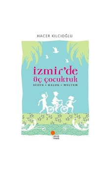 Günışığı Yayınları Izmirde Üç Çocuktuk Hacer Kılcıoğlu Günışığı Yayınları Izmirde Üç Çocuktuk Hacer Kılcıoğlu