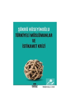 Türkiyeli Müslümanlar ve İstikamet Krizi / Şükrü Hüseyinoğlu 9786058363748