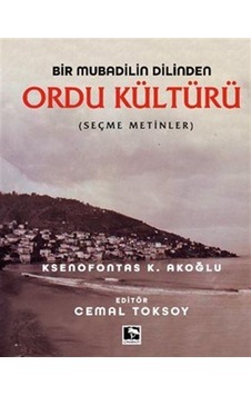 Bir Mubadilin Dilinden Ordu Kültürü - Seçme Metinler - Ksenofontas K. Akoğlu - Çınaraltı Yayınları Bir Mubadilin Dilinden Ordu Kültürü - Seçme Metinler - Ksenofontas K. Akoğlu - Çınaraltı Yayınları