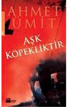 Aşk Köpekliktir / Ahmet Ümit Aşk Köpekliktir / Ahmet Ümit