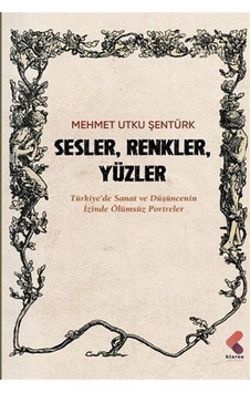 Sesller, Renkler, Yüzler / Mehmet Utku Şentürk