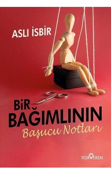 Bir Bağımlının Başucu Notları - Aslı İsbir - Yediveren Yayınları