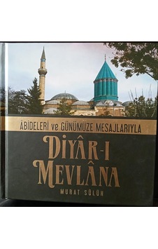 Diyar-ı Mevlana abideleri ve Günümüze Mesajlarıyla Diyar-ı Mevlana abideleri ve Günümüze Mesajlarıyla