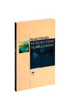 Küreselleşme ve Milli Hayat - Nevzat Kösoğlu - Ötüken Neşriyat Küreselleşme ve Milli Hayat - Nevzat Kösoğlu - Ötüken Neşriyat