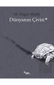 Dünyanın Çivisi - M. Özgür Mutlu - Sel Yayıncılık Dünyanın Çivisi - M. Özgür Mutlu - Sel Yayıncılık
