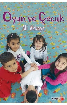 Oyun ve Çocuk - Ali Akkaya - Phoenix