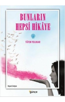 Bunların Hepsi Hikaye - Tüten Yolukar - Günçe Yayınları Bunların Hepsi Hikaye - Tüten Yolukar - Günçe Yayınları