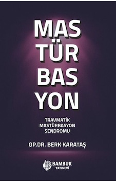 Mastürbasyon - Travmatik Mastürbasyon Sendromu - Berk Karataş - Bambuk Yayınevi Mastürbasyon - Travmatik Mastürbasyon Sendromu - Berk Karataş - Bambuk Yayınevi