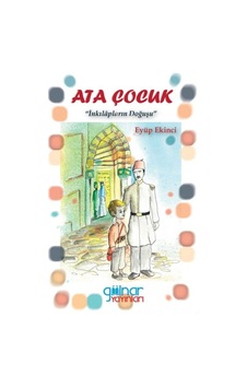 Ata Çocuk - İnkılapların Doğuşu - Eyüp Ekinci - Gülnar Yayınları