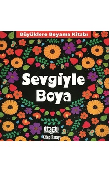 Sevgiyle Boya - Büyüklere Boyama Kitabı Sevgiyle Boya - Büyüklere Boyama Kitabı