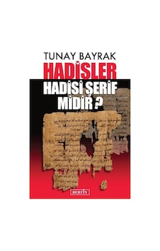 Hadisler Hadisi Şerif midir? / Tunay Bayrak 9786054399512 Hadisler Hadisi Şerif midir? / Tunay Bayrak 9786054399512