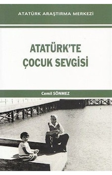 Atatürk'te Çocuk Sevgisi / Cemil Sönmez Atatürk'te Çocuk Sevgisi / Cemil Sönmez