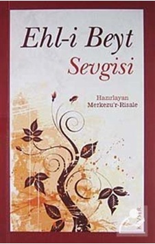 Ehl-i Beyt Sevgisi / Merkezu'r Risale Ehl-i Beyt Sevgisi / Merkezu'r Risale