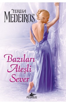 Bazıları Ateşli Sever - Teresa Medeiros - Pegasus