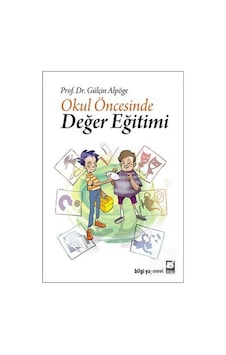 Okul Öncesinde Değer Eğitimi - Gülçin Alpöge - Bilgi Yayınevi Okul Öncesinde Değer Eğitimi - Gülçin Alpöge - Bilgi Yayınevi