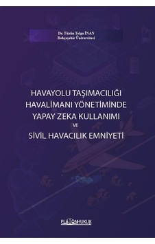 Havayolu Taşımacılığı Havalimanı Yönetiminde Yapay Zeka Kullanımı Ve Sivil Havacılık Emniyeti Havayolu Taşımacılığı Havalimanı Yönetiminde Yapay Zeka Kullanımı Ve Sivil Havacılık Emniyeti