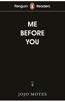 Penguin Readers Level 4: Me Before You - Jojo Moyes - Penguin Penguin Readers Level 4: Me Before You - Jojo Moyes - Penguin